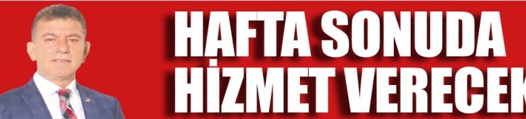 hafta sonuda hi̇zmet verecek