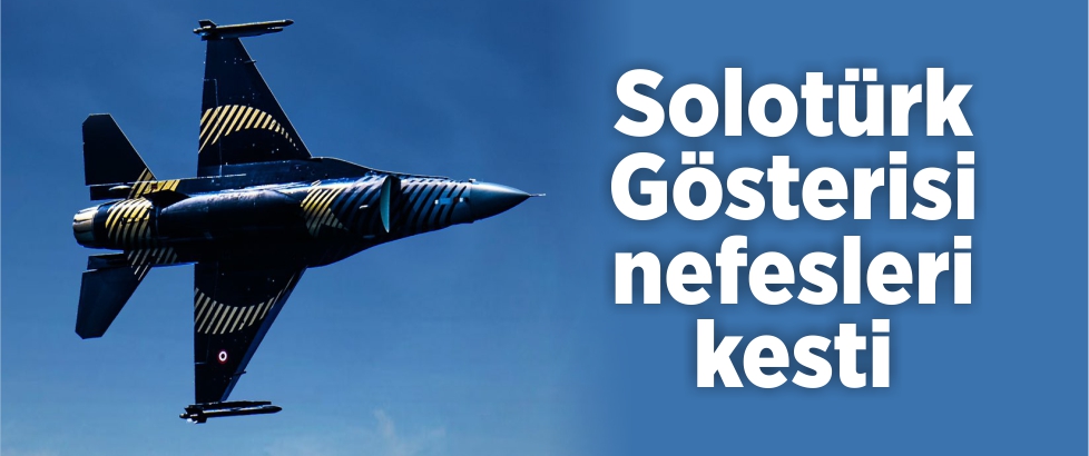 Solotürk Gösterisi nefesleri kesti