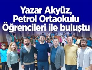 yazar akyüz, petrol ortaokulu öğrencileri ile buluştu