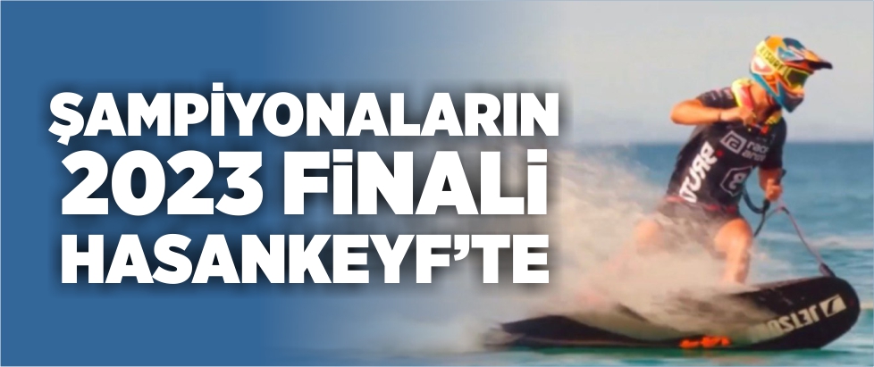 Motosurf Şampiyonası’nın 2023 finali Hasankeyf’te