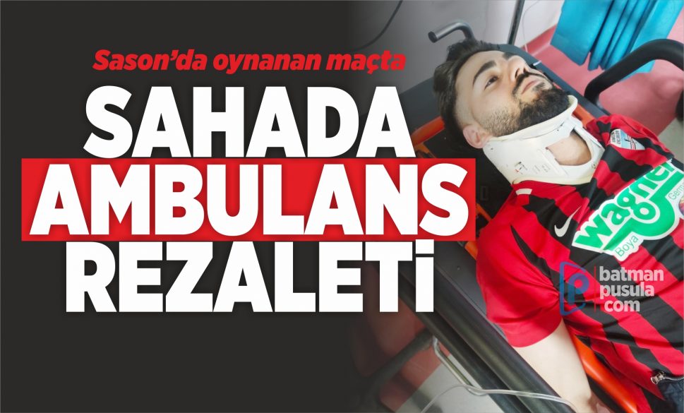 sahada ambulans rezaleti̇