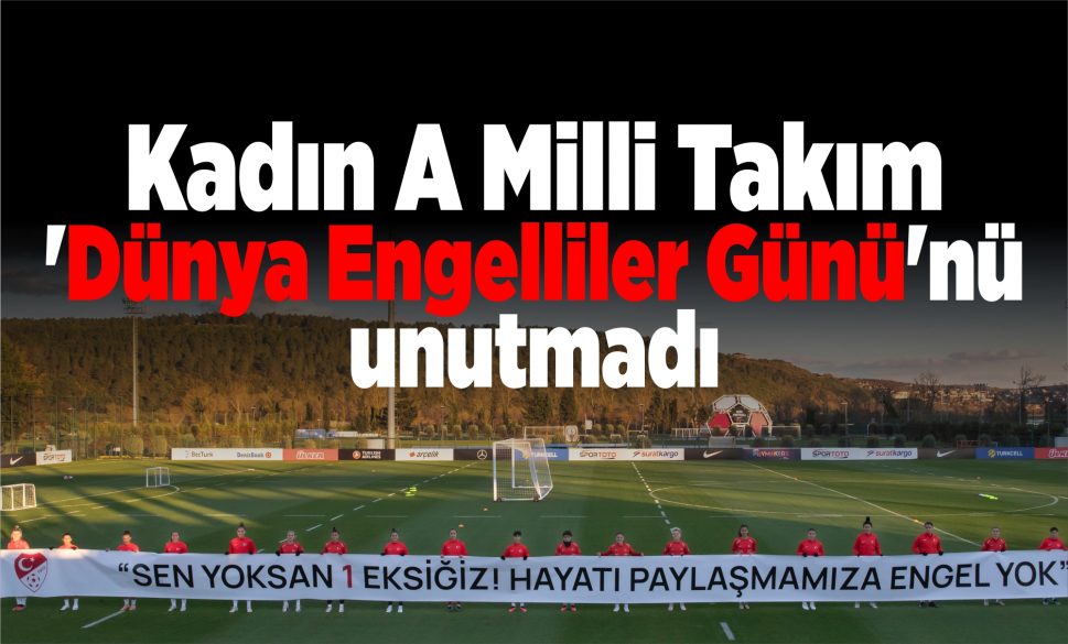 Kadın A Milli Takım Dünya Engelliler Gününü unutmadı