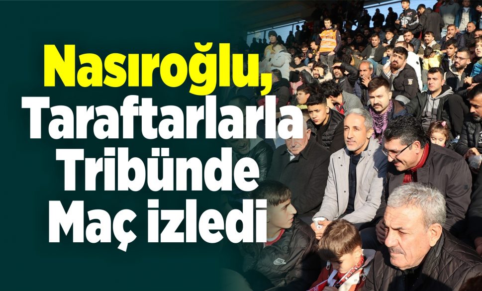 nasıroğlu, taraftarlarla tribünde maç izledi