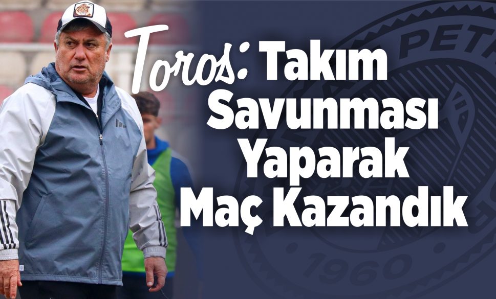 toros, takım savunması yaparak maç kazandık