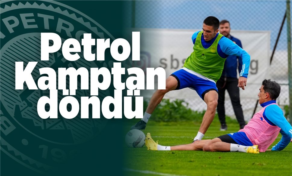 petrolspor kamptan döndü