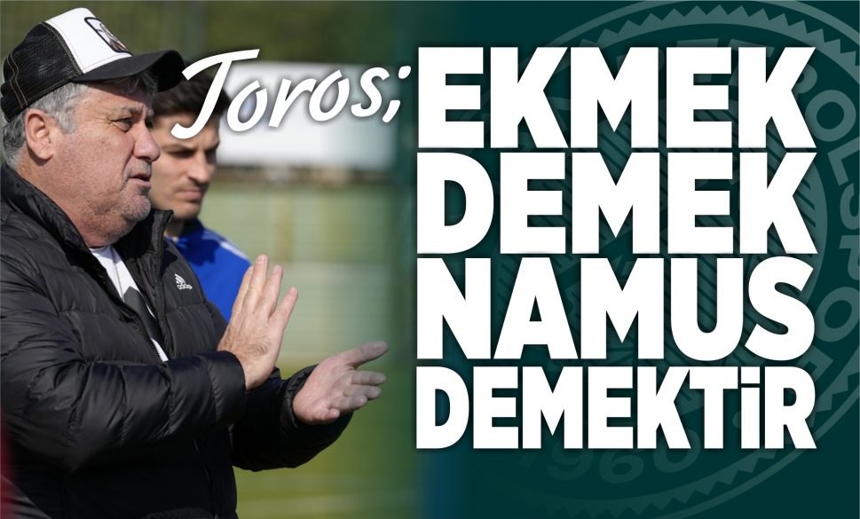 toros; ekmek demek namus demekti̇r