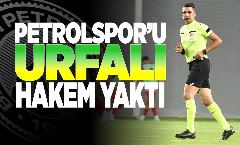 petrolspor’u urfali hakem yakti