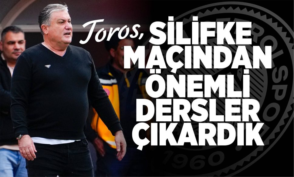 toros, silifke maçından önemli dersler çıkardık