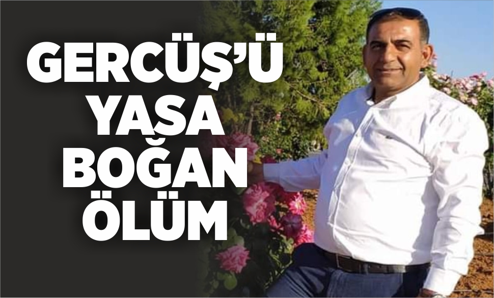 gercüş’ü yasa boğan ölüm!