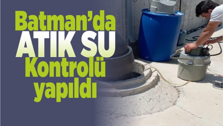 batman’da atık su kontrolü yapıldı