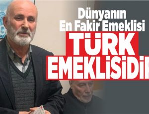 “dünyanın en fakir emeklisi türk emeklisidir”
