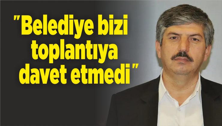 belediye bizi toplantıya davet etmedi