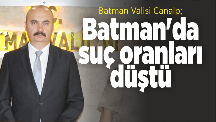 batman valisi; batman’da suç oranları düştü