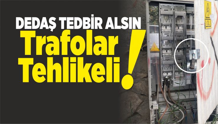 dedaş tedbir alsın trafolar tehlikeli!