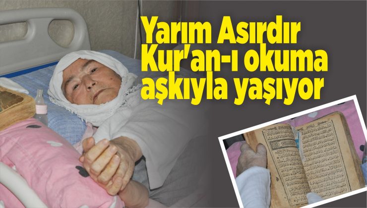 yarım asırdır kur’an-ı okuma aşkıyla yaşıyor