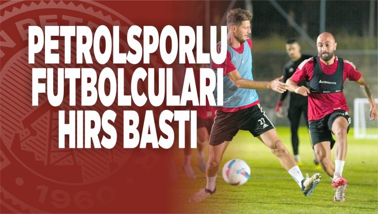 petrolsporlu futbolcuları hırs bastı