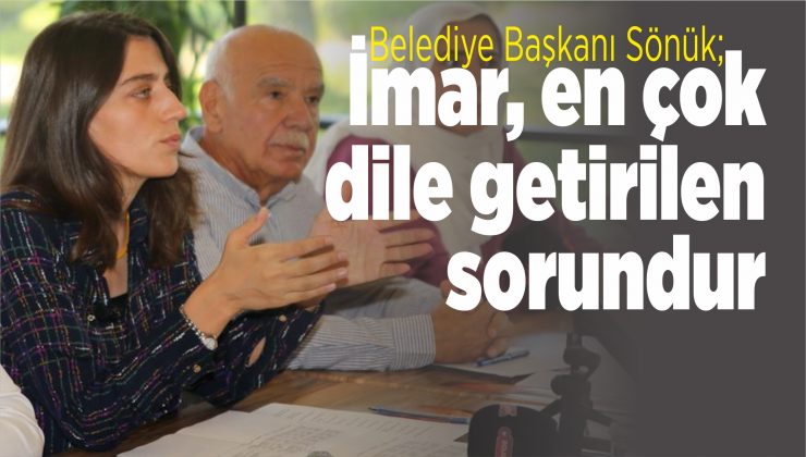 başkan sönük; i̇mar en çok dile getirilen sorundur