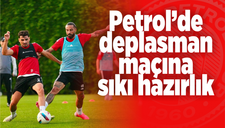 petrolspor’da, deplasman maçlarına sıkı hazırlık