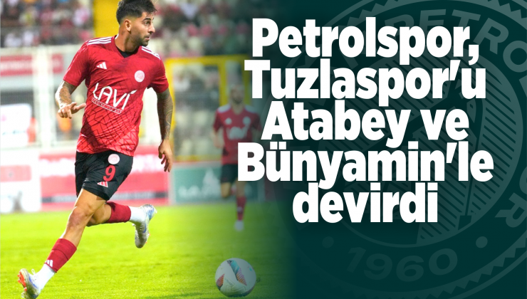 petrolspor, tuzlaspor’u atabey ve bünyamin’le devirdi