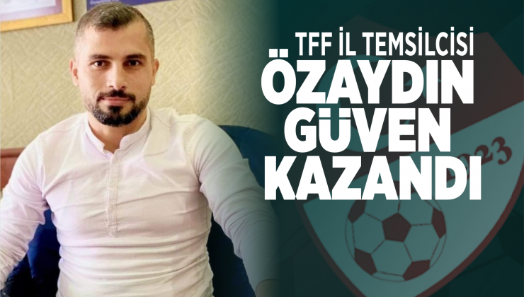 tff i̇l temsi̇lci̇si̇ özaydin güven kazandi